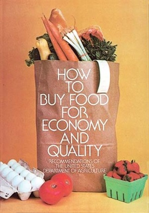 How to Buy Food for Economy and Quality by U.S. Department of Agriculture