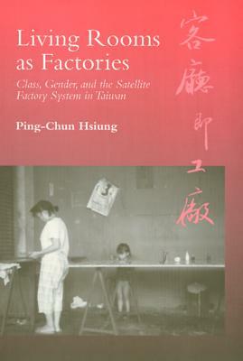 Living Rooms as Factories: Class, Gender, and the Satelite Factory System in Taiwan by Ping-Chun Hsiung