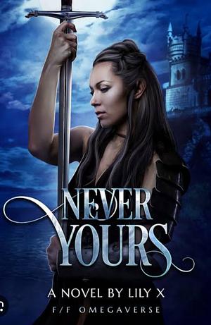 Never Yours by Lily X.