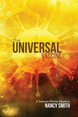 The Universal Vaccine: A Science Fiction Mystery by Nancy Smith