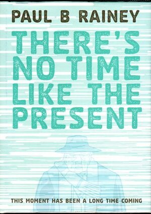 There's no time like the present by Paul B. Rainey