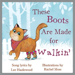 These Boots Are Made for Walkin': A Children's Picture Book by Lee Hazlewood