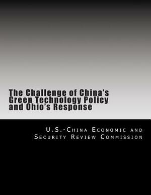 The Challenge of China's Green Technology Policy and Ohio's Response by U. S. -China Economic and Security Revie