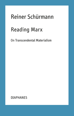 Reading Marx: On Transcendental Materialism by Reiner Schürmann
