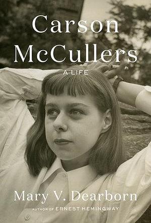 Carson McCullers: A Life by Mary V. Dearborn