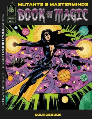Mutants & Masterminds: Book Of Magic by Steve Kenson, D.T. Butchino, Joseph D. Carriker Jr.