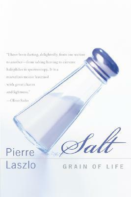 Salt: Grain of Life by Pierre Laszlo