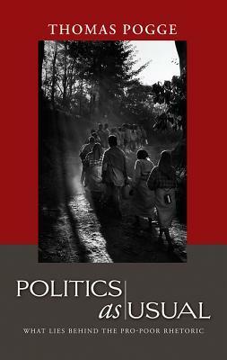 Politics as Usual: What Lies Behind the Pro-Poor Rhetoric by Thomas Pogge