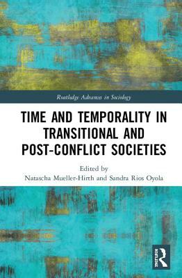 Time and Temporality in Transitional and Post-Conflict Societies by 