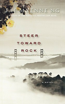 Steer Toward Rock by Fae Myenne Ng