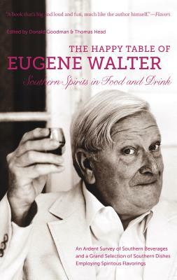 The Happy Table of Eugene Walter: Southern Spirits in Food and Drink by Eugene Walter