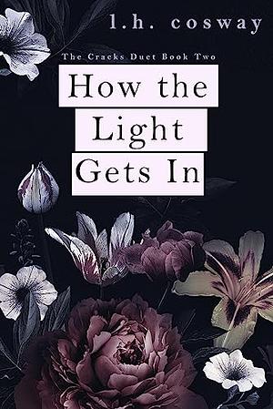 How the Light Gets In by L.H. Cosway