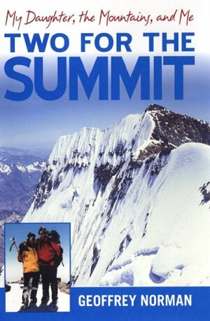 Two for the Summit: MY DAUGHTER, THE MOUNTAINS, AND ME by Geoffrey Norman