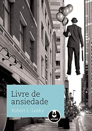 Livre de Ansiedade (Em Portuguese do Brasil) by Robert L. Leahy