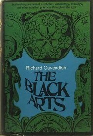 The Black Arts : A Concise History of Witchcraft, Demonology, Astrology, and Other Mystical Practices Throughout the Ages by Richard Cavendish