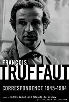 مثل عکسی سیاه و سفید: ۱۰۰ نامه\u200cی فرانسوآ تروفو by Jean Luc Godard, Claude De Givray, Gilles Jacob, François Truffaut