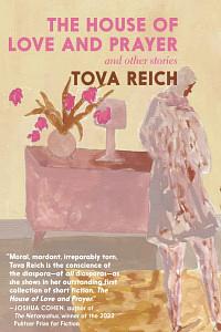 The House of Love and Prayer: and Other Stories by Tova Reich