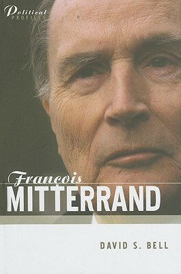 Francois Mitterrand: A Political Biography by David S. Bell