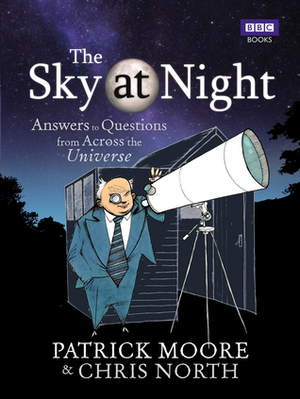 The Sky at Night: Answers to Questions from Across the Universe by Patrick Moore, Chris North