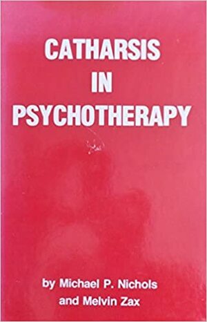 Catharsis in Psychotherapy by Michael P. Nichols, Melvin Zax