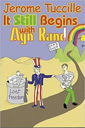 It Still Begins with Ayn Rand by Jerome Tuccille