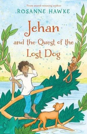 Jehan and the Quest of the Lost Dog by Rosanne Hawke