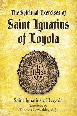 The Spiritual Exercises of Saint Ignatius of Loyola by Saint Ignatius of Loyola