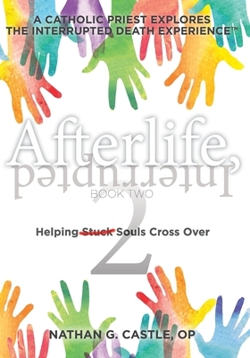 Afterlife, Interrupted Book Two: Helping Souls Cross Over by Nathan G. Castle Op