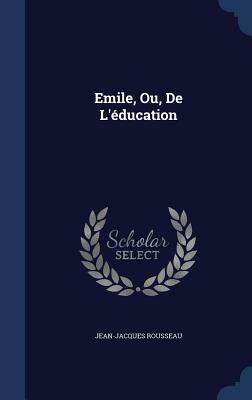 Emile, Ou, de L'Education by Jean-Jacques Rousseau