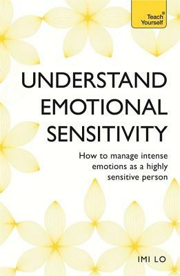 Emotional Sensitivity and Intensity: How to Manage Intense Emotions as a Highly Sensitive Person by IMI Lo