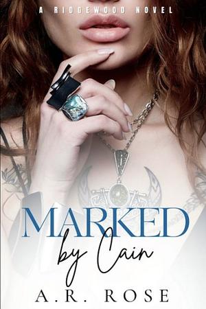 Marked By Cain by A.R. Rose, A.R. Rose
