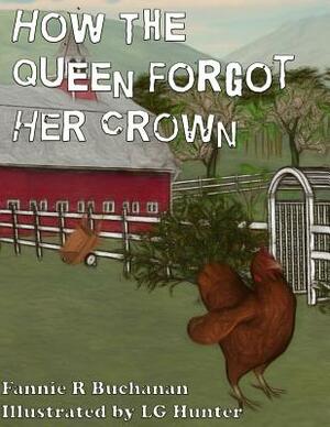 How The Queen Forgot Her Crown: A Sunny Crest Farmyard Tale by Fannie R. Buchanan