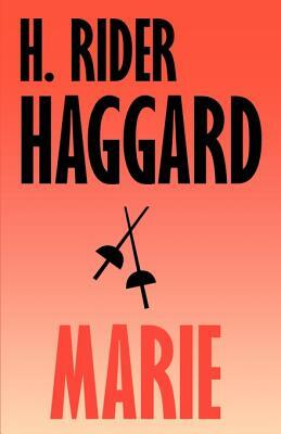 Marie: An Episode in the Life of the Late Allan Quatermain by H. Rider Haggard