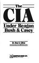 The CIA Under Reagan, Bush &amp; Casey: The Evolution of the Agency from Roosevelt to Reagan by Ray S. Cline