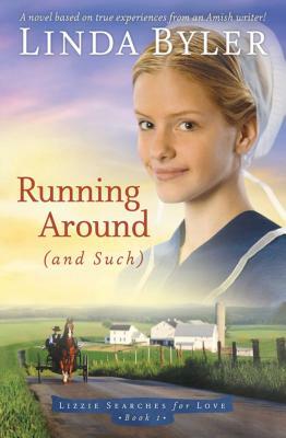 Running Around (and Such): A Novel Based on True Experiences from an Amish Writer! by Linda Byler