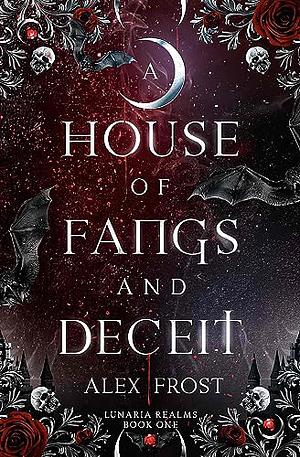 A House of Fangs &amp; Deceit by Alex Frost