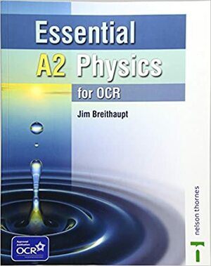 Essential A2 Physics For Ocr by Jim Breithaupt
