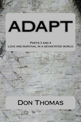 ADAPT Parts 3 and 4: Love and survival in a devastated world by Don Thomas