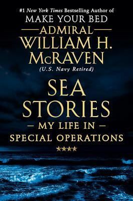 Sea Stories: My Life in Special Operations by William H. McRaven