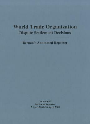Dispute Settlement Decisions: Bernan's Annotated Reporter: Decisions Reported 7 April 2008 - 30 April 2008 by World Trade Organization, Wto, Bernan Press