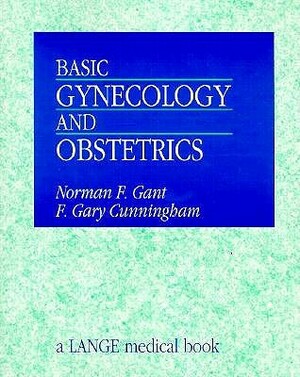 Basic Gynecology and Obstetrics by Norman Gant, F. Gary Cunningham