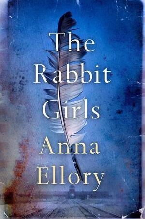 The Rabbit Girls by Anna Ellory