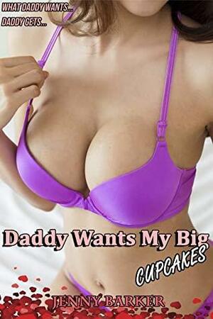 Daddy Wants My Big Cupcakes by Jenny Barker