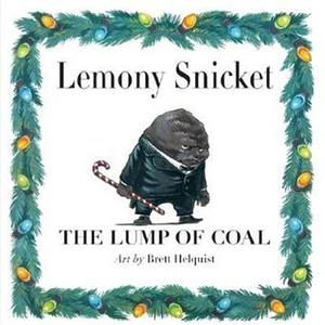 The Lump of Coal: A Christmas Holiday Book for Kids by Lemony Snicket, Brett Helquist