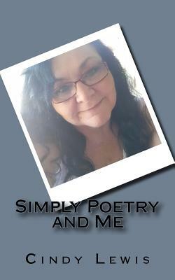 Simply Poetry and Me by Cindy Lewis