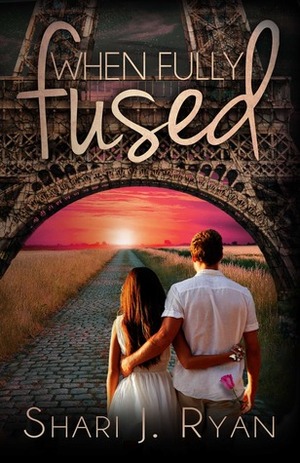 When Fully Fused by Shari J. Ryan