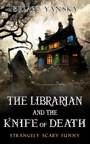 The Librarian And The Knife Of Death by Brian Yansky