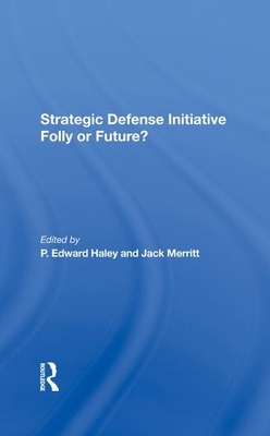 Strategic Defense Initiative: Folly or Future? by Martin C. Needler, P. Edward Haley, Jack Merritt