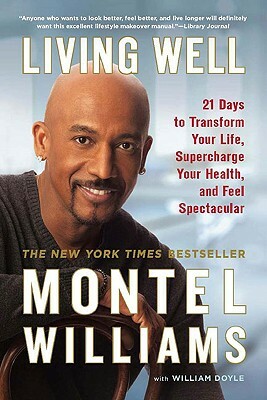 Living Well: 21 Days to Transform Your Life, Supercharge Your Health, and Feel Spectacular by Montel Williams, William Doyle