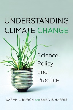 Understanding Climate Change: Science, Policy, and Practice by Sara E. Harris, Sarah L. Burch